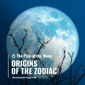Origins of the Zodiac The Path of the Moon Sumeiran Zodiac Babylonian Zodiac
