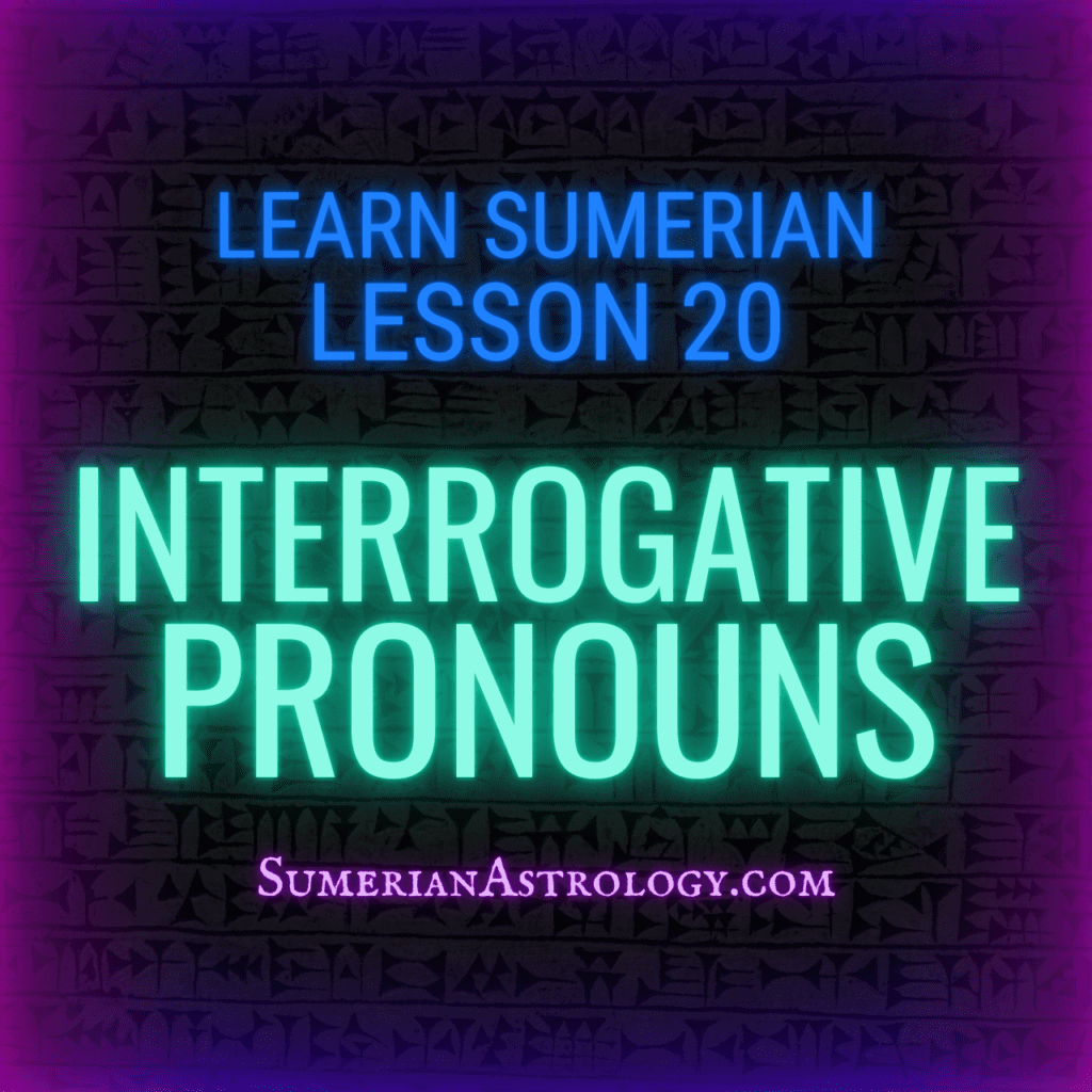 Sumerian Interrogative Pronouns Learn Sumerian Online Sumerian Grammar how to read sumerian learn cuneiform translate sumerian