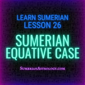 Sumerian Equative Case learn sumerian language online sumerian lessons learn to read sumerian translate sumerian gin7 gen7 gim kim