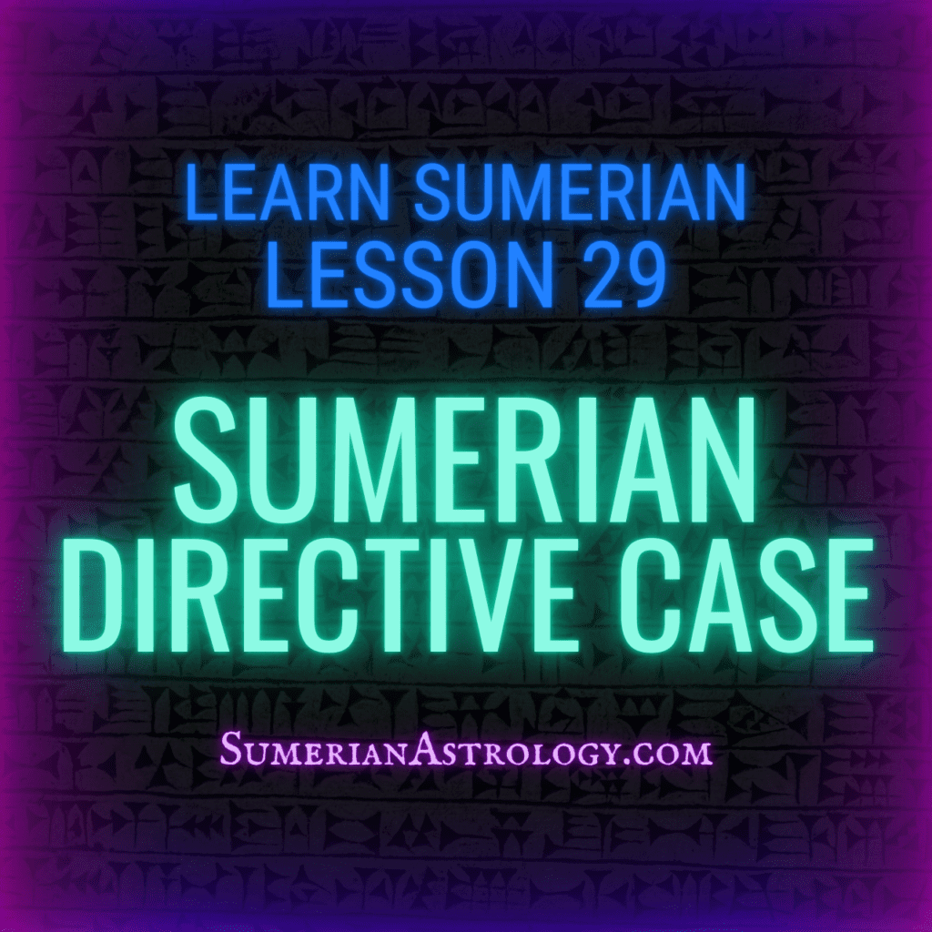 Sumerian Directive case, sumerian loc-term case, sumerian locative-terminative case, learn sumerian language online sumerian lessons sumerian grammar how to read sumerian transltaion