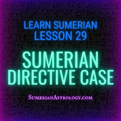 Sumerian Directive case, sumerian loc-term case, sumerian locative-terminative case, learn sumerian language online sumerian lessons sumerian grammar how to read sumerian transltaion